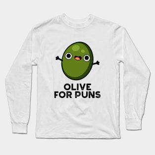 Olive For Puns Cute Olive Fruit Pun Long Sleeve T-Shirt